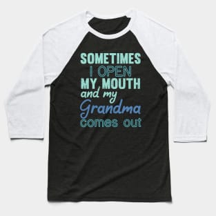 Sometimes I Open My Mouth and My grandma Comes Out Baseball T-Shirt